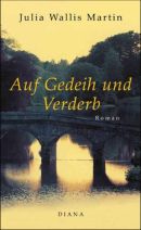 Julia Wallis Martin: Auf Gedeih und Verderb