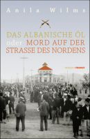 Das albanische Öl oder Mord auf der Straße des Nordens