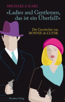 "Ladies and Gentlemen, das ist ein berfall". Die Geschichte von Bonnie & Clyde